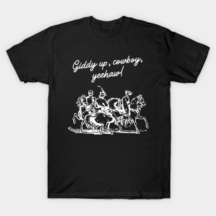 Giddy up, cowboy, yeehaw! T-Shirt